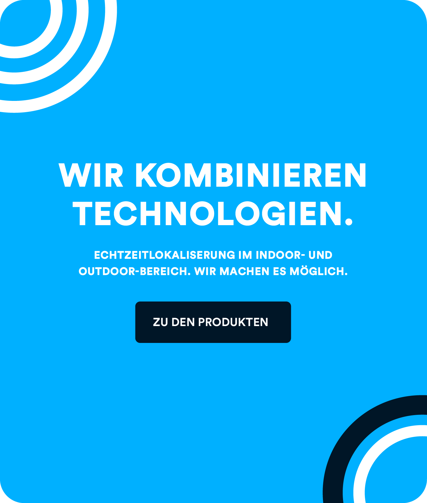 Echtzeitlokalisierung im Indoor- und Outdoor-Bereich. Wir machen es möglich.