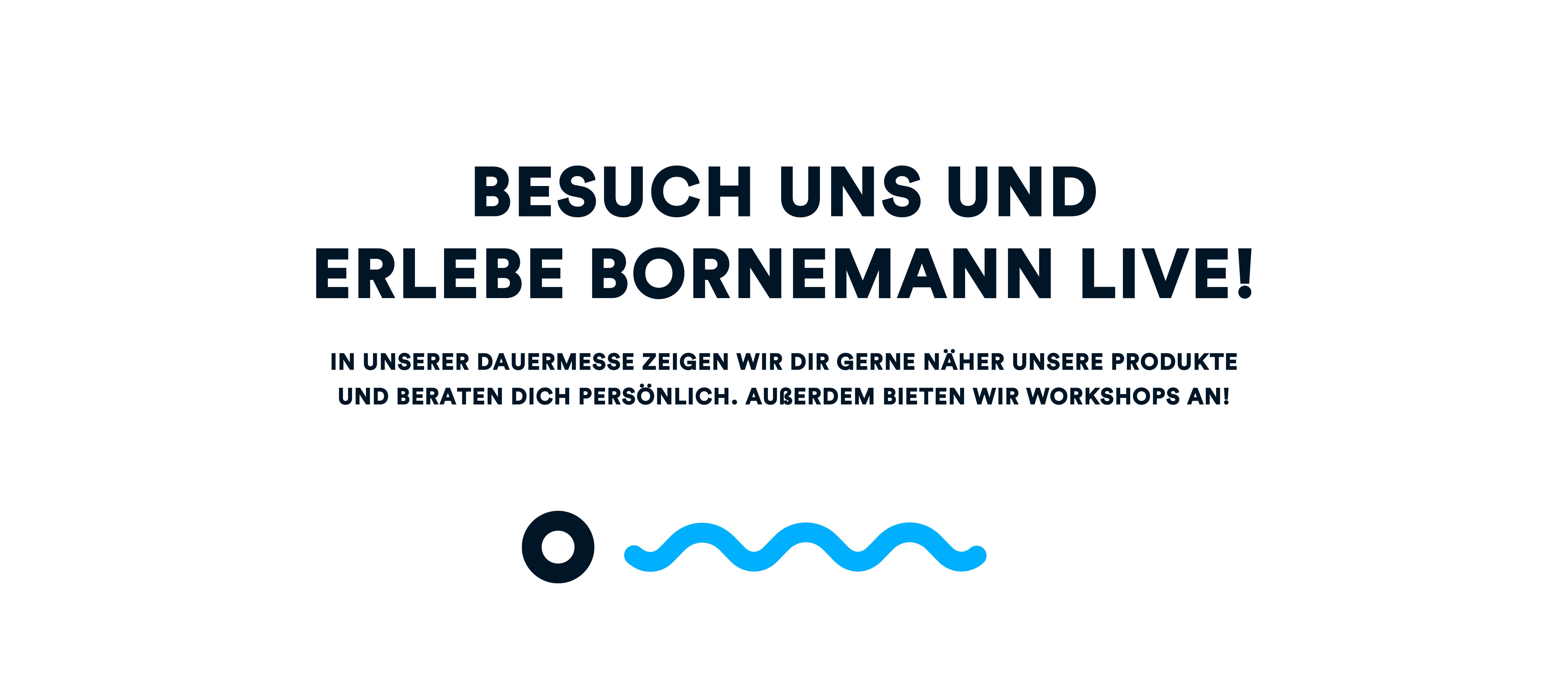 In unserer Dauerausstellung zeigen wir dir gerne unsere Produkte persönlich.